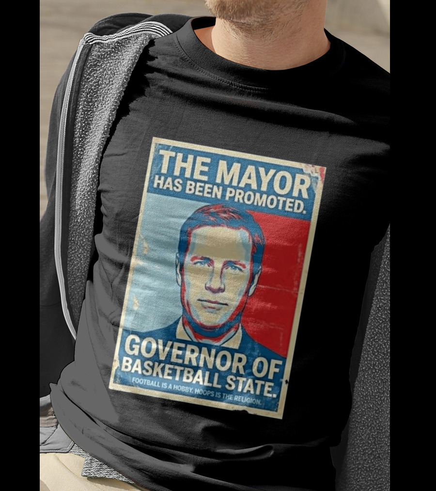 The Mayor Has Been Promoted Governor Of Basketball State Football Is A Hobby Hoops Is The Religion T-Shirt