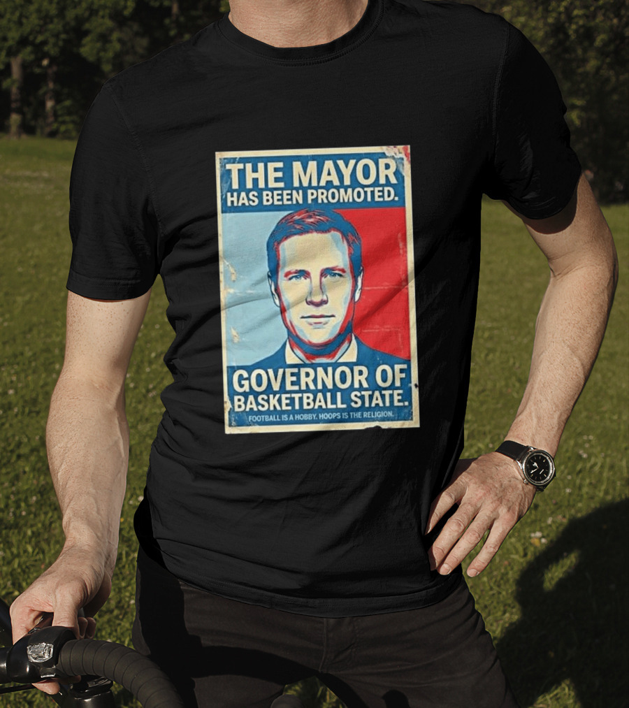 The Mayor Has Been Promoted Governor Of Basketball State Football Is A Hobby Hoops Is The Religion T-Shirt