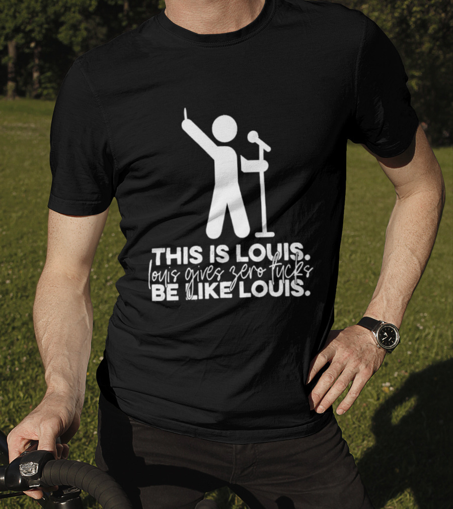 This Is Louis Gives Zero Fucks Be Like Louis T-Shirt
