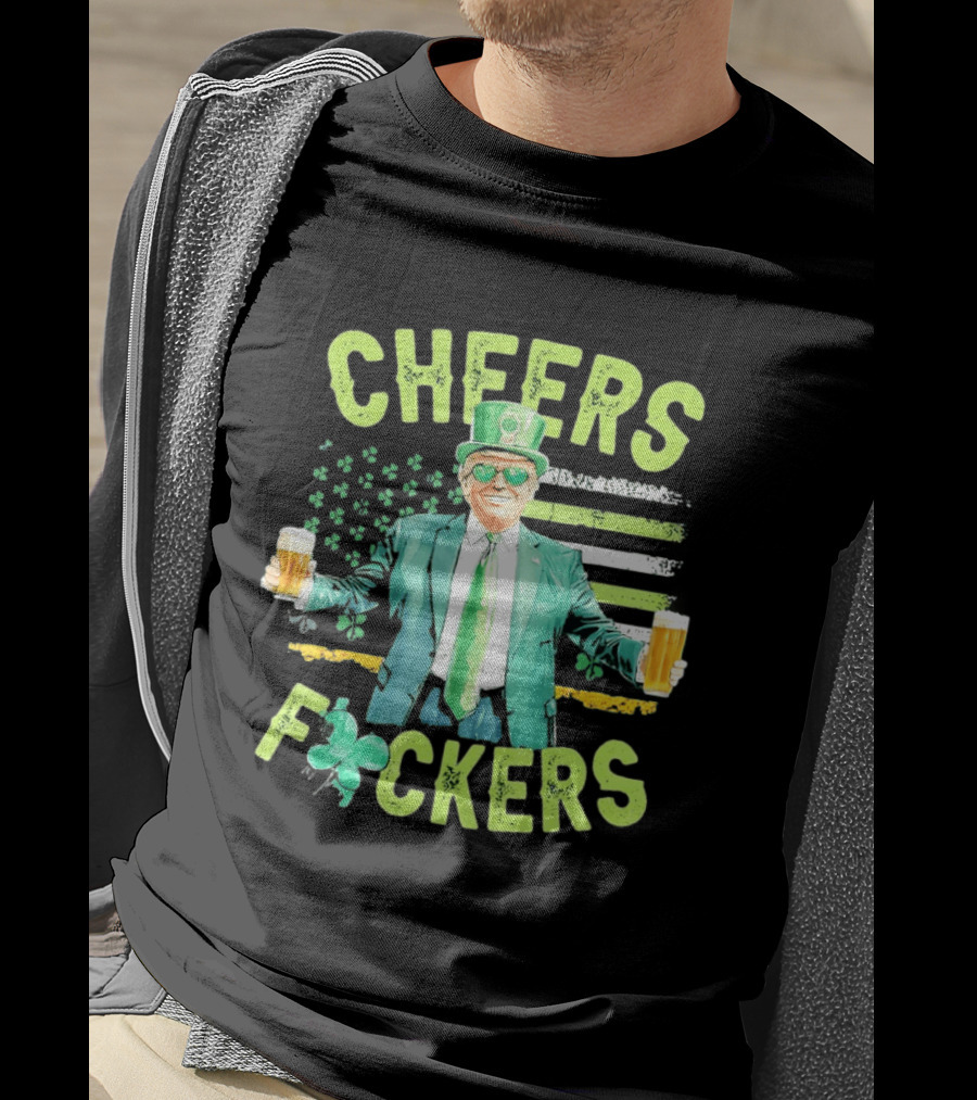 Cheers Fockers Trump St Patricks Day Irish Drinking T-Shirt