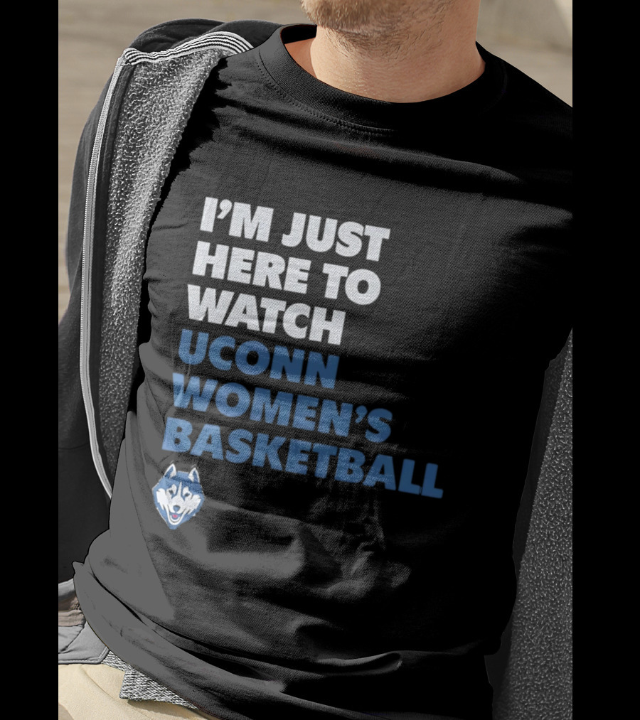 I'm Just Here To UConn Women's Basketball Husky Head T-Shirt