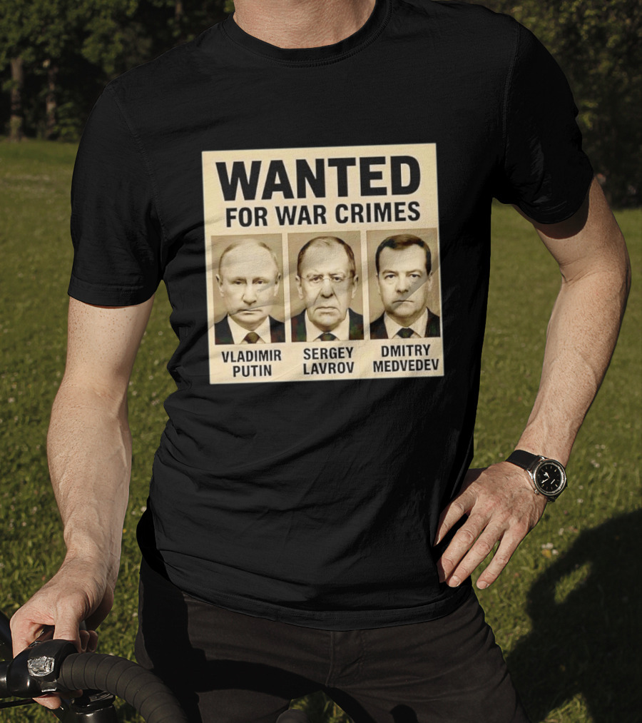 Wanted For War Crimes Vladimir Putin Sergey Lavrov Dmitry Medvedev T-Shirt