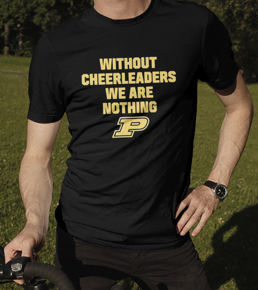 Without Cheerleaders We Are Nothing Purdue P T-Shirt