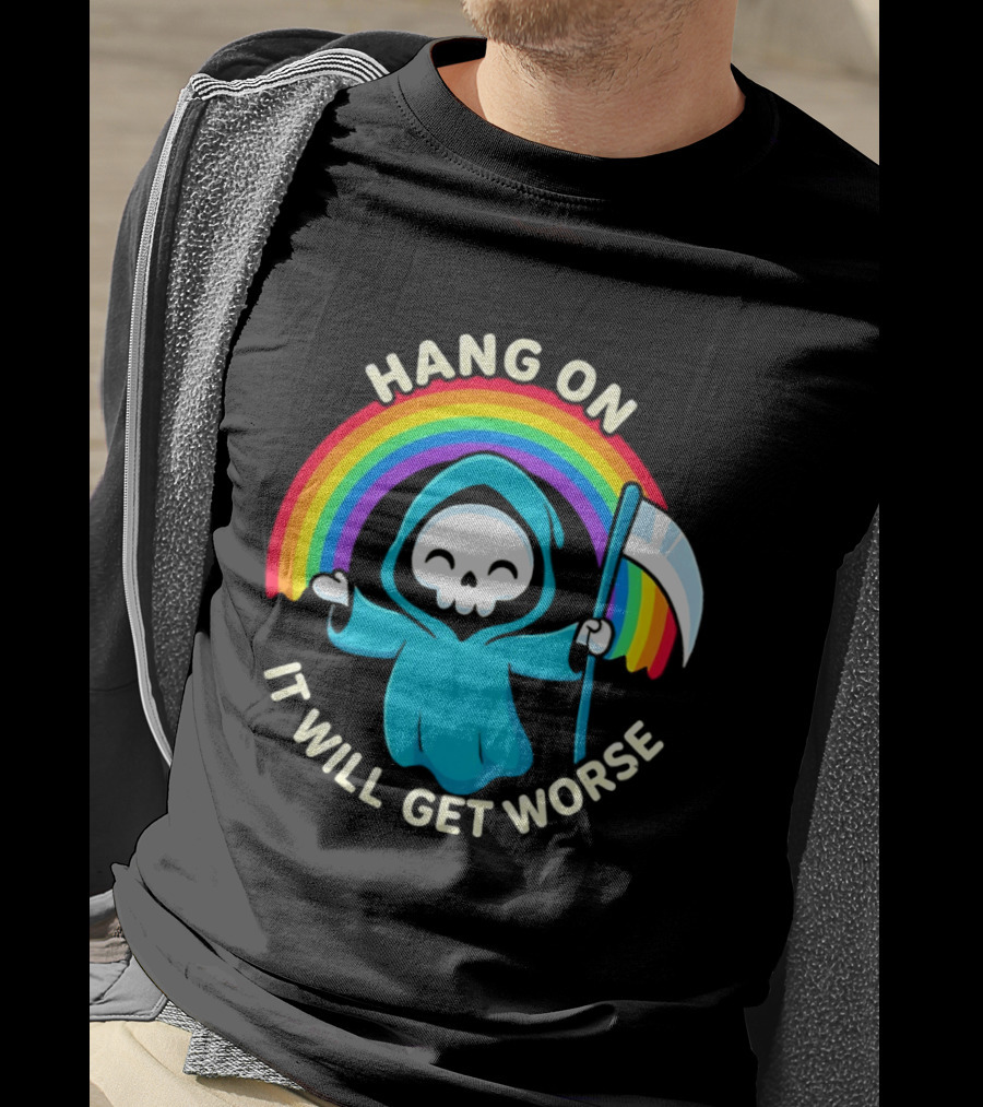 Grim Reaper Rainbow Hang On It Will Get Worse T-Shirt