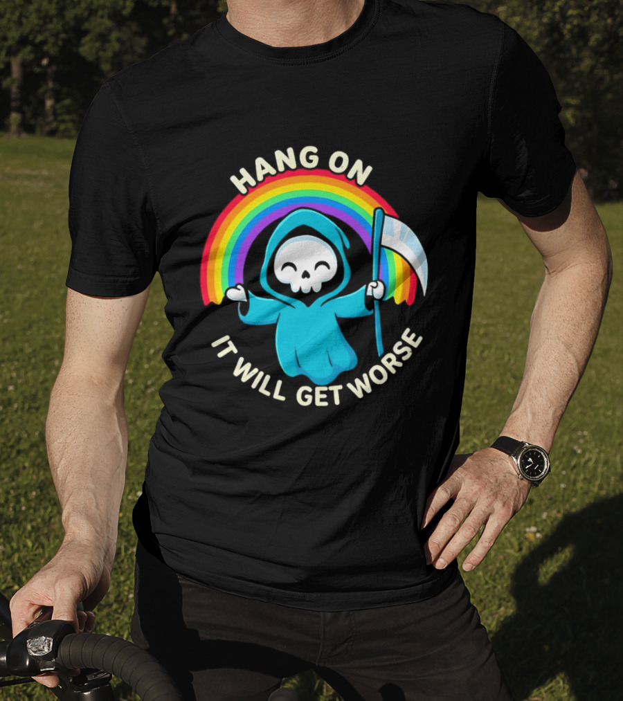 Grim Reaper Rainbow Hang On It Will Get Worse T-Shirt