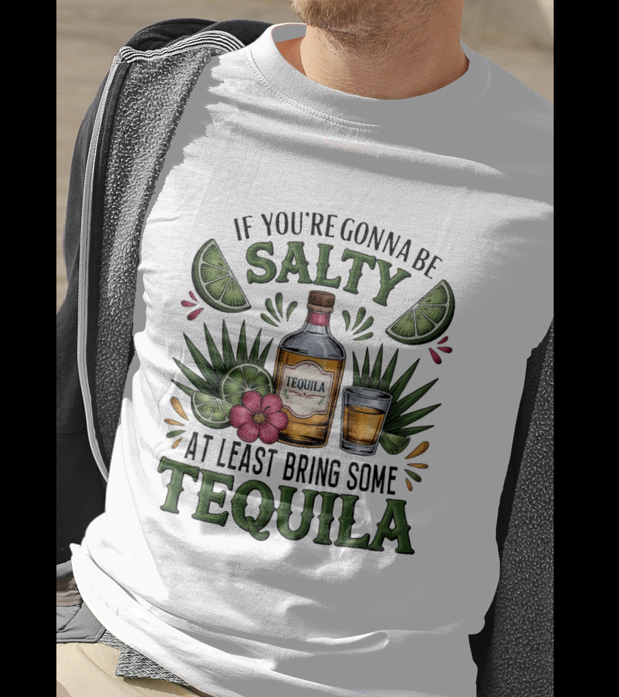 If You're Gonna Be Salty Tequila Bottle Limes Floral Accents T-Shirt
