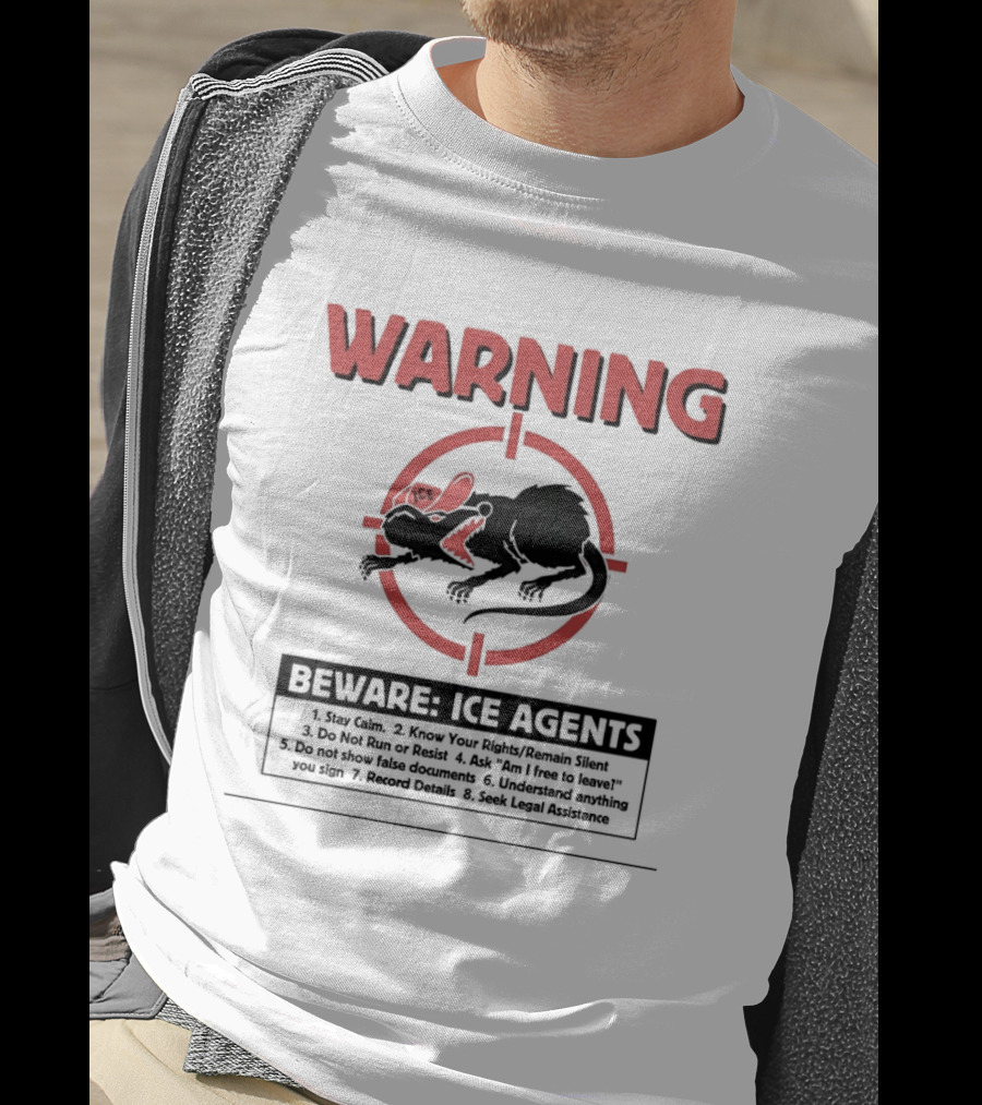 WARNING Beware ICE Agents Stay Calm Know Your Rights Remain Silent Do Not Run Or Resist T-Shirt