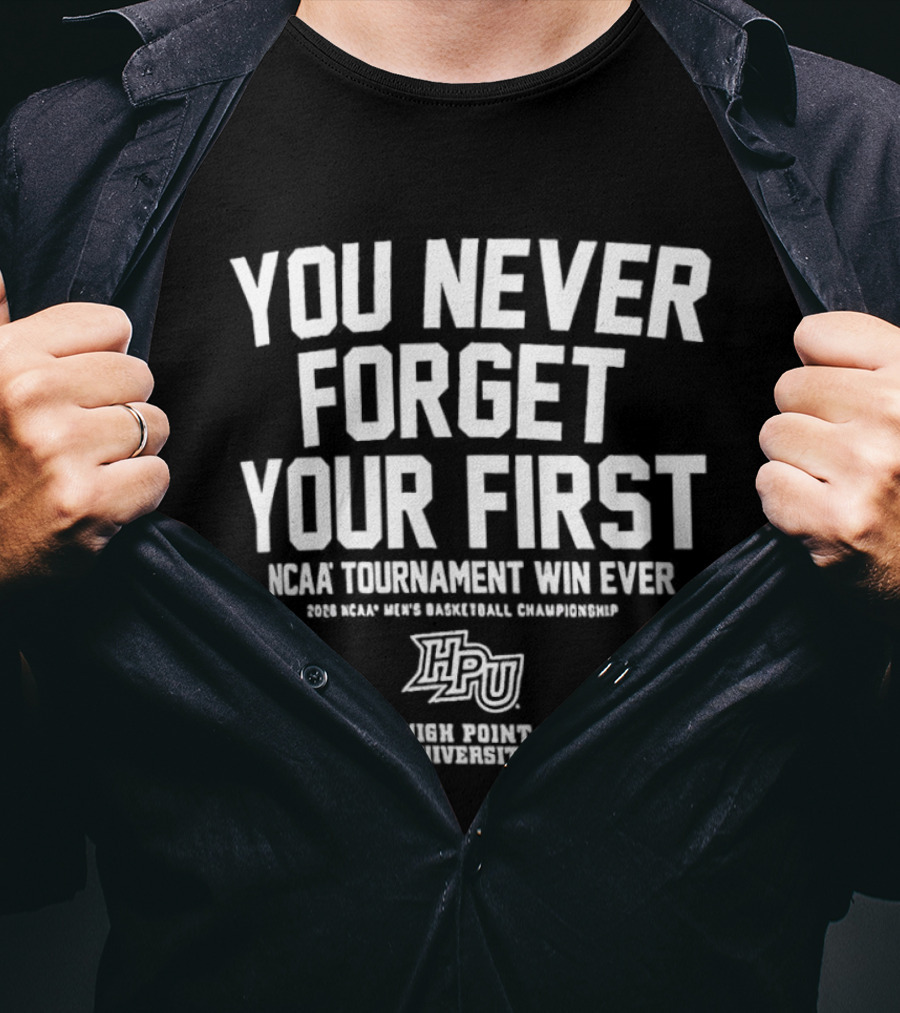 High Point University Panthers You Never Forget Your First NCAA Tournament Win Ever Men's Basketball Championship T-Shirt