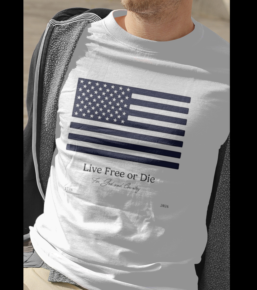 Patriotic Live Free Or Die For God And Country American Flag 1776 2026 T-Shirt