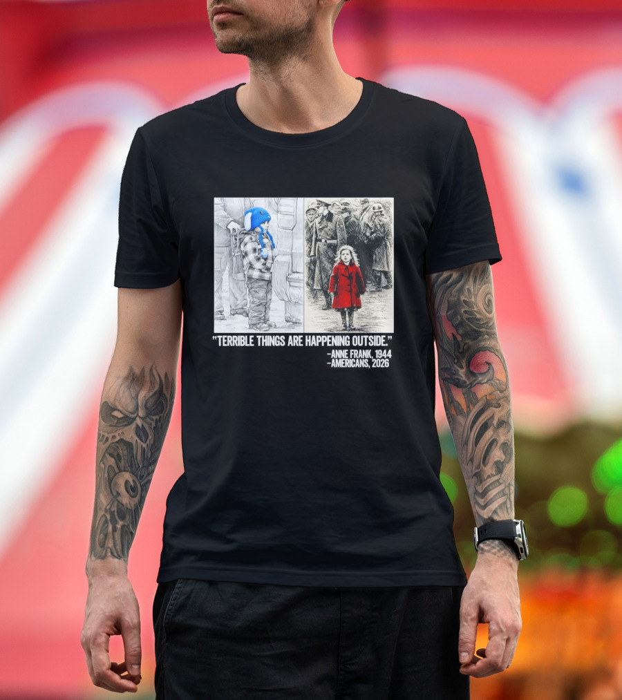 Anne Frank 1944 Americans 2026 Terrible Things Are Happening Outside Little Girl In Red Coat T-Shirt