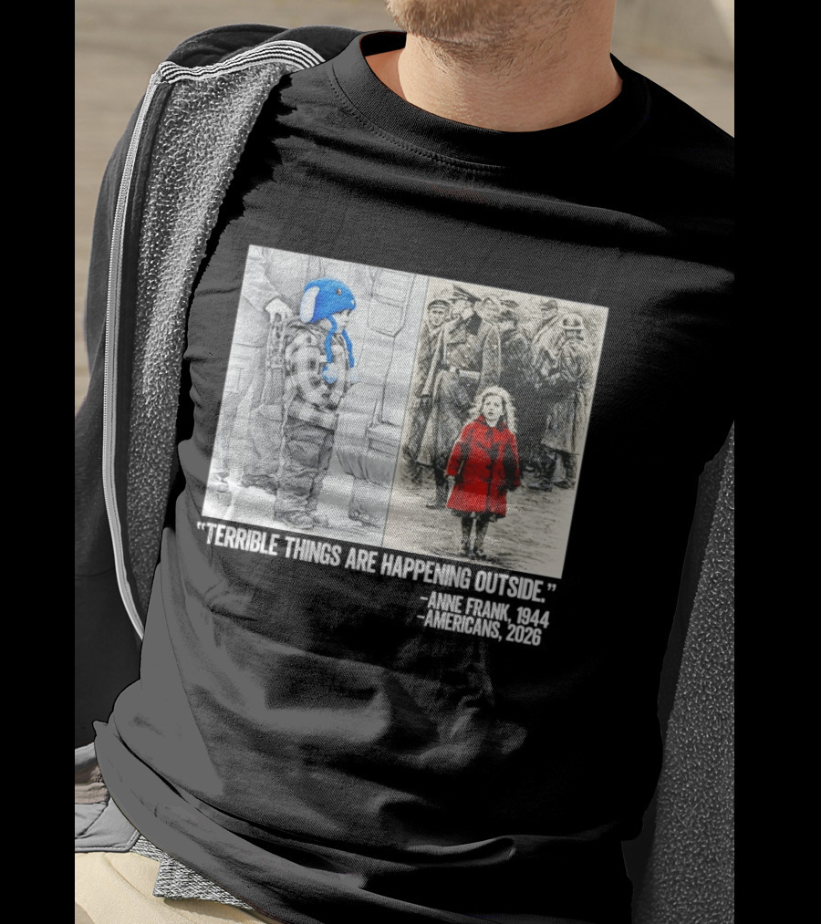 Anne Frank 1944 Americans 2026 Terrible Things Are Happening Outside Little Girl In Red Coat T-Shirt