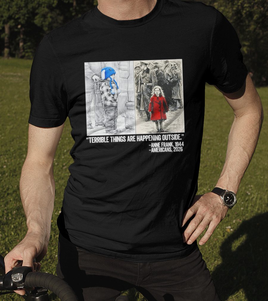 Anne Frank 1944 Americans 2026 Terrible Things Are Happening Outside Little Girl In Red Coat T-Shirt