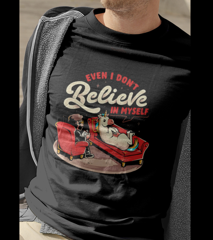 Even I Don't Believe In Myself Unicorn Therapy Session T-Shirt