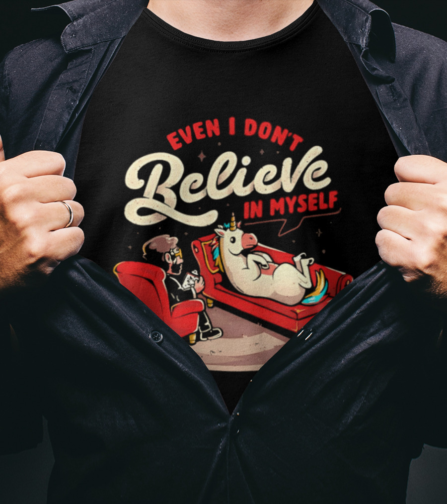 Even I Don't Believe In Myself Unicorn Therapy Session T-Shirt