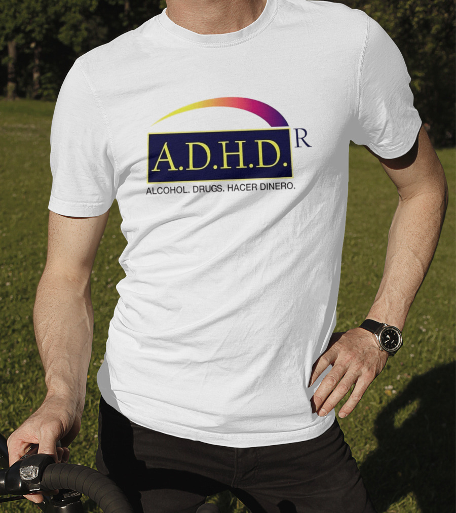 ADHD Alcohol Drugs Hacer Dinero Humor T-Shirt