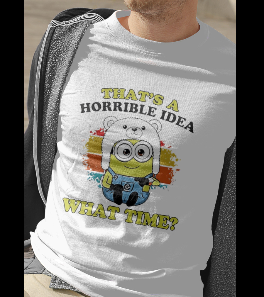 That's A Horrible Idea What Time Minion Rainbow Anime T-Shirt
