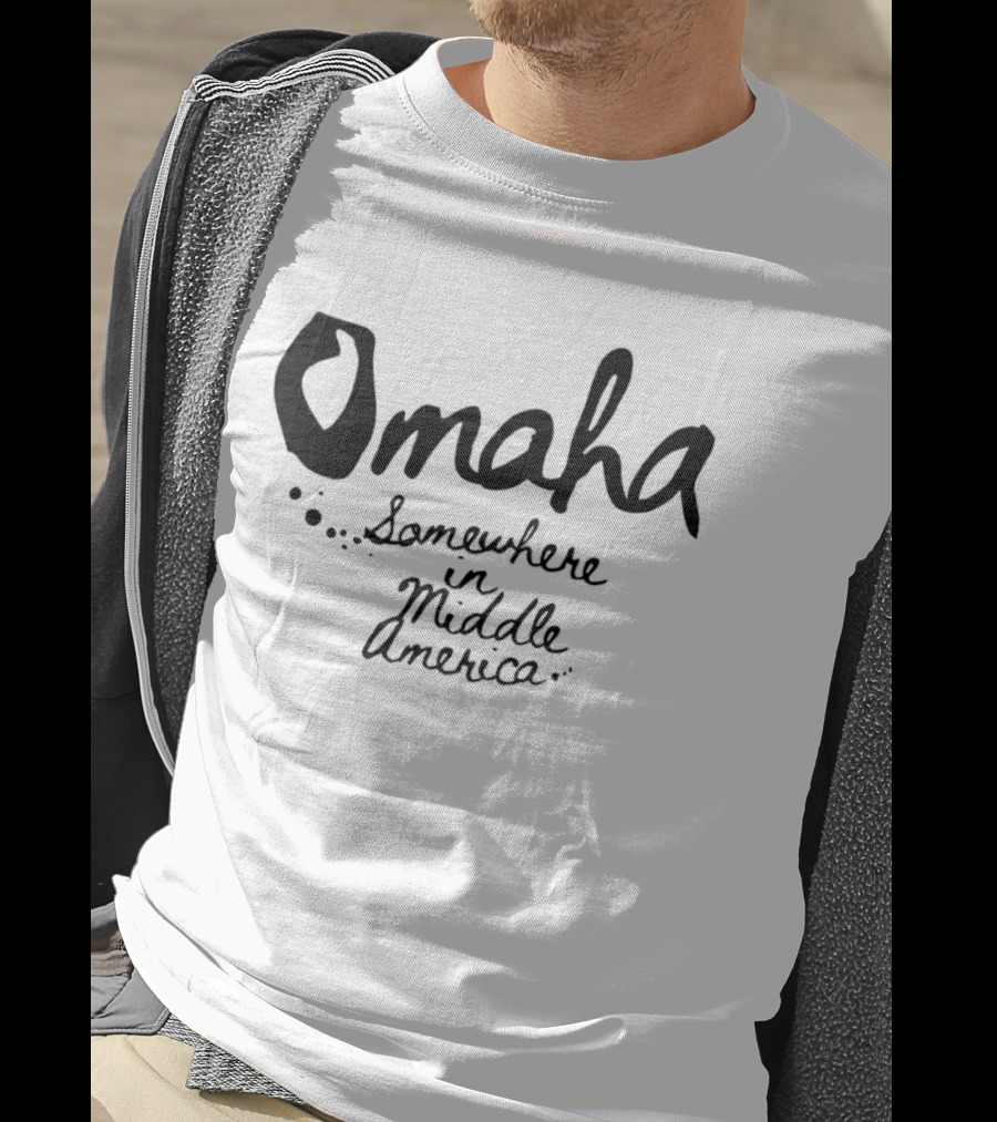 Omaha Somewhere In Middle America T-Shirt