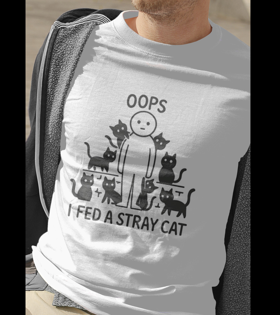 Oops I Fed A Stray Cat Cute Cat Lover Humor T-Shirt