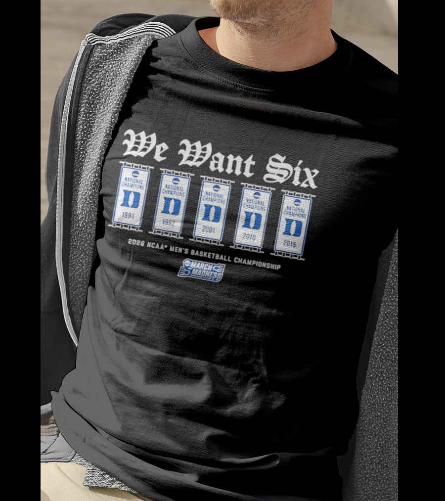 Duke Blue Devils We Want Six March Madness NCAA Men's Basketball 2026 National Champions T-Shirt