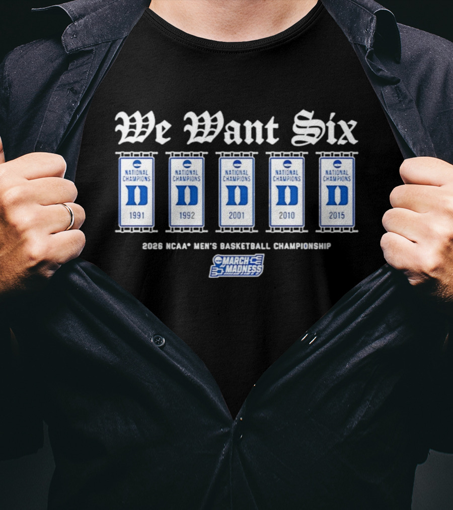 Duke Blue Devils We Want Six March Madness NCAA Men's Basketball 2026 National Champions T-Shirt