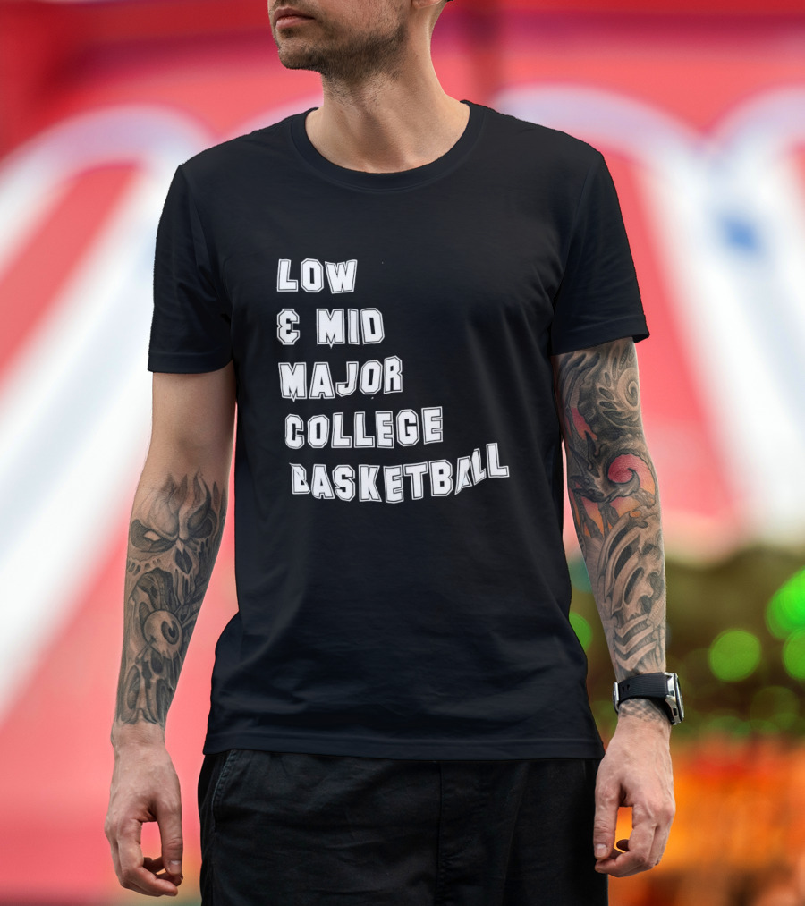 Low Mid Major College Basketball Phrase For Fans And Enthusiasts T-Shirt