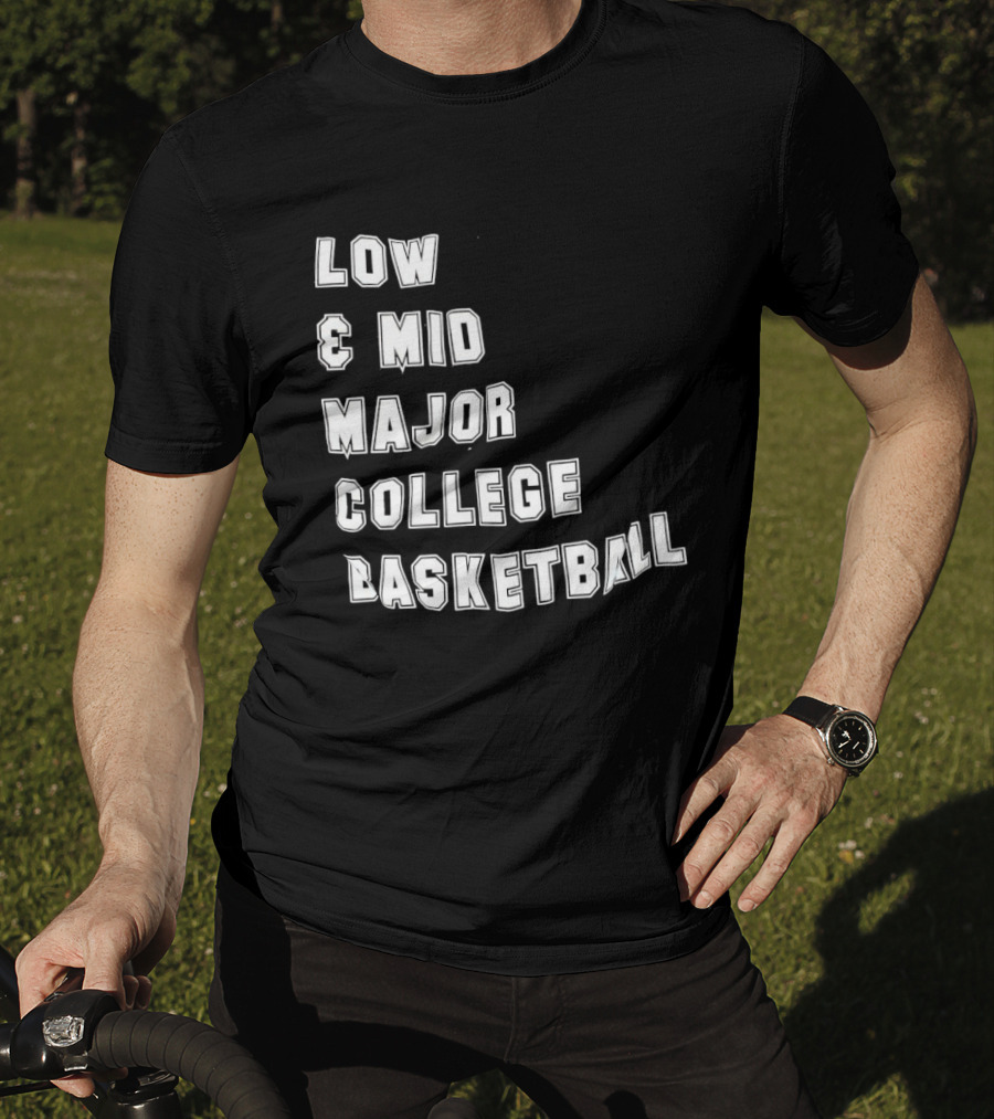 Low Mid Major College Basketball Phrase For Fans And Enthusiasts T-Shirt