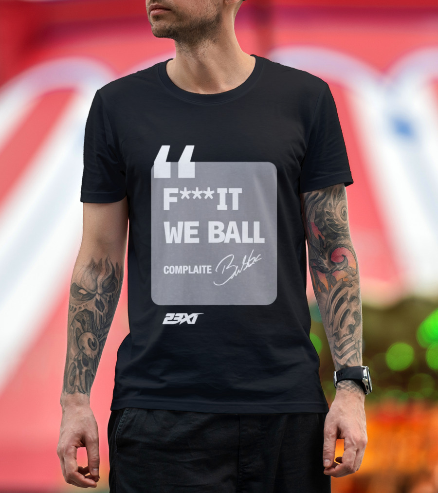 Bubba Wallace F**k It We Ball Complaite T-Shirt