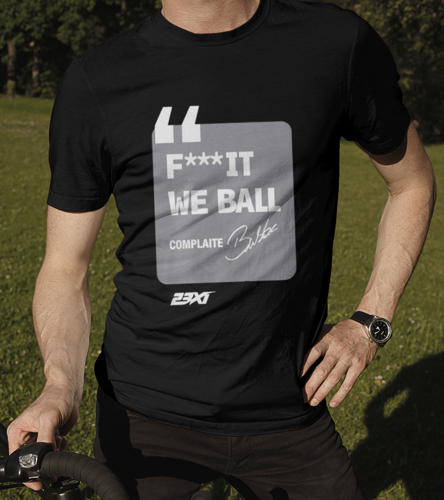 Bubba Wallace F**k It We Ball Complaite T-Shirt
