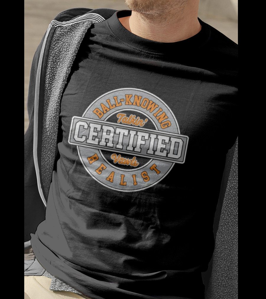 Certified Talkin' Vawls Ball Knowing Realist T-Shirt