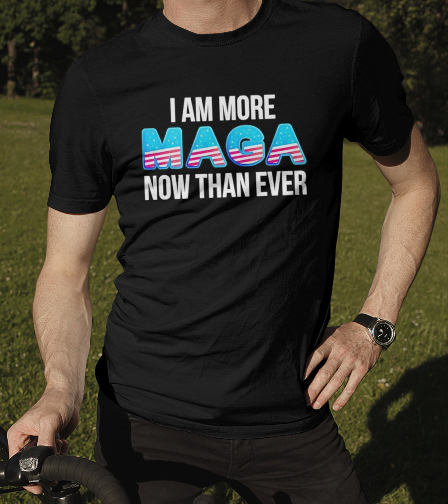 I Am More MAGA Now Than Ever Stars And Stripes T-Shirt