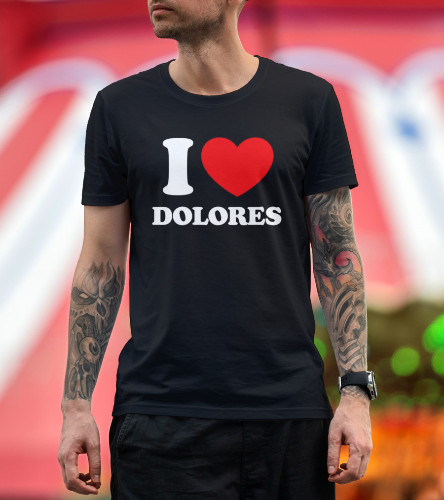 I Love Dolores Heart T-Shirt