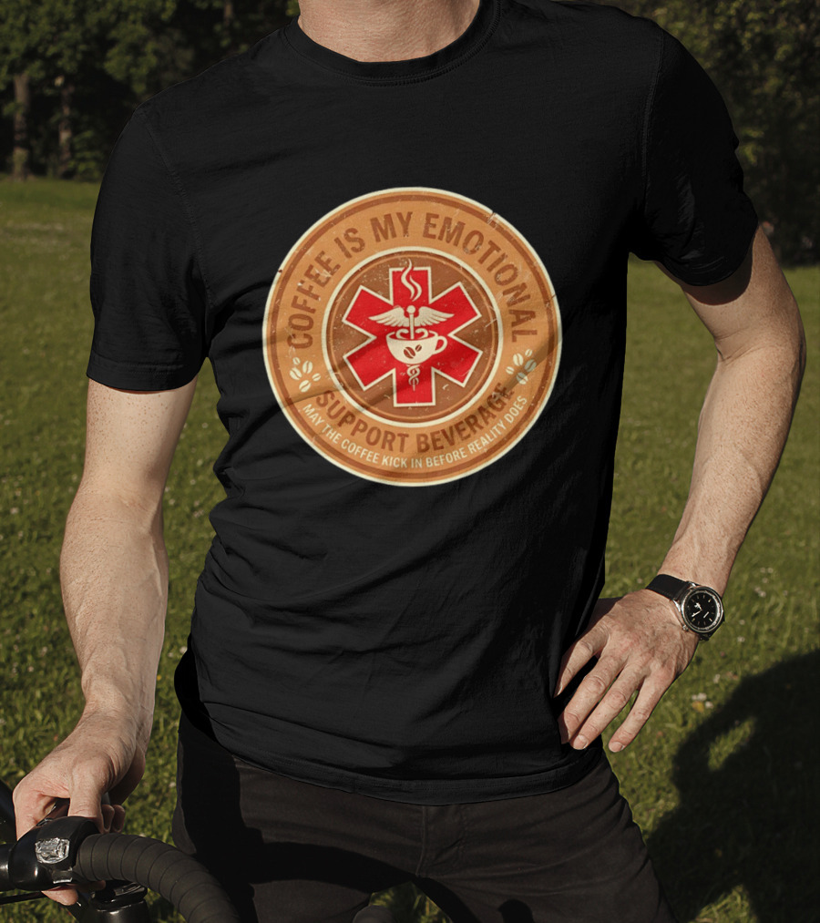 Coffee Is My Emotional Support Beverage Red Medical Star May The Coffee Kick In Before Reality Does T-Shirt