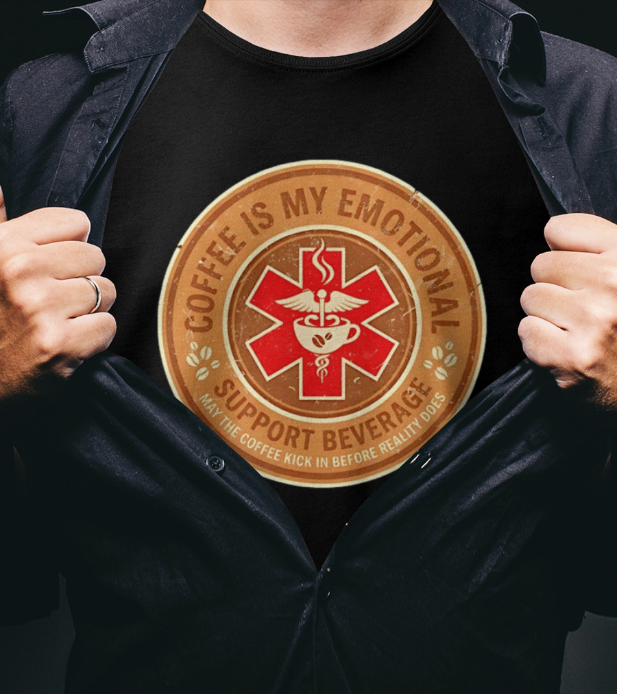 Coffee Is My Emotional Support Beverage Red Medical Star May The Coffee Kick In Before Reality Does T-Shirt