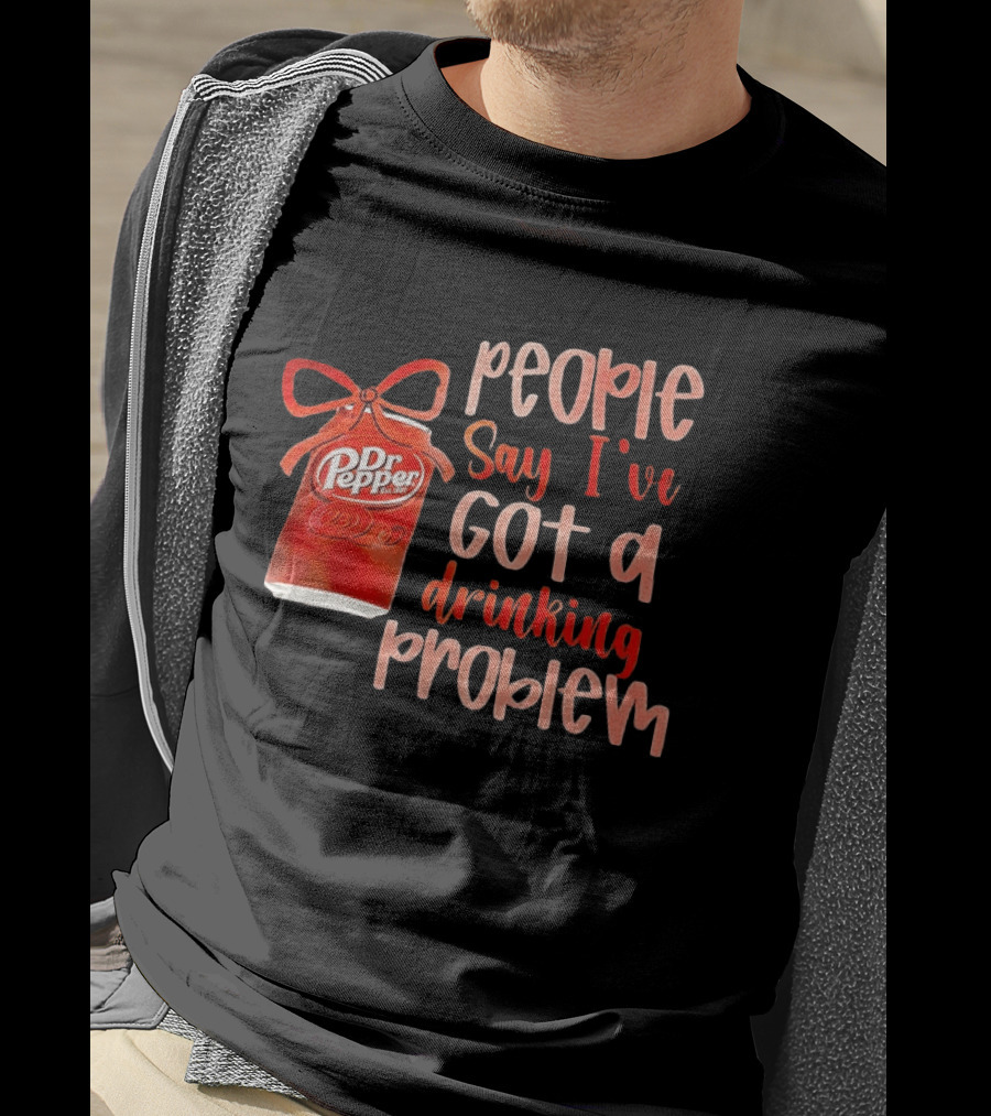 Dr Pepper People Say I've Got A Drinking Problem Retro Humor T-Shirt