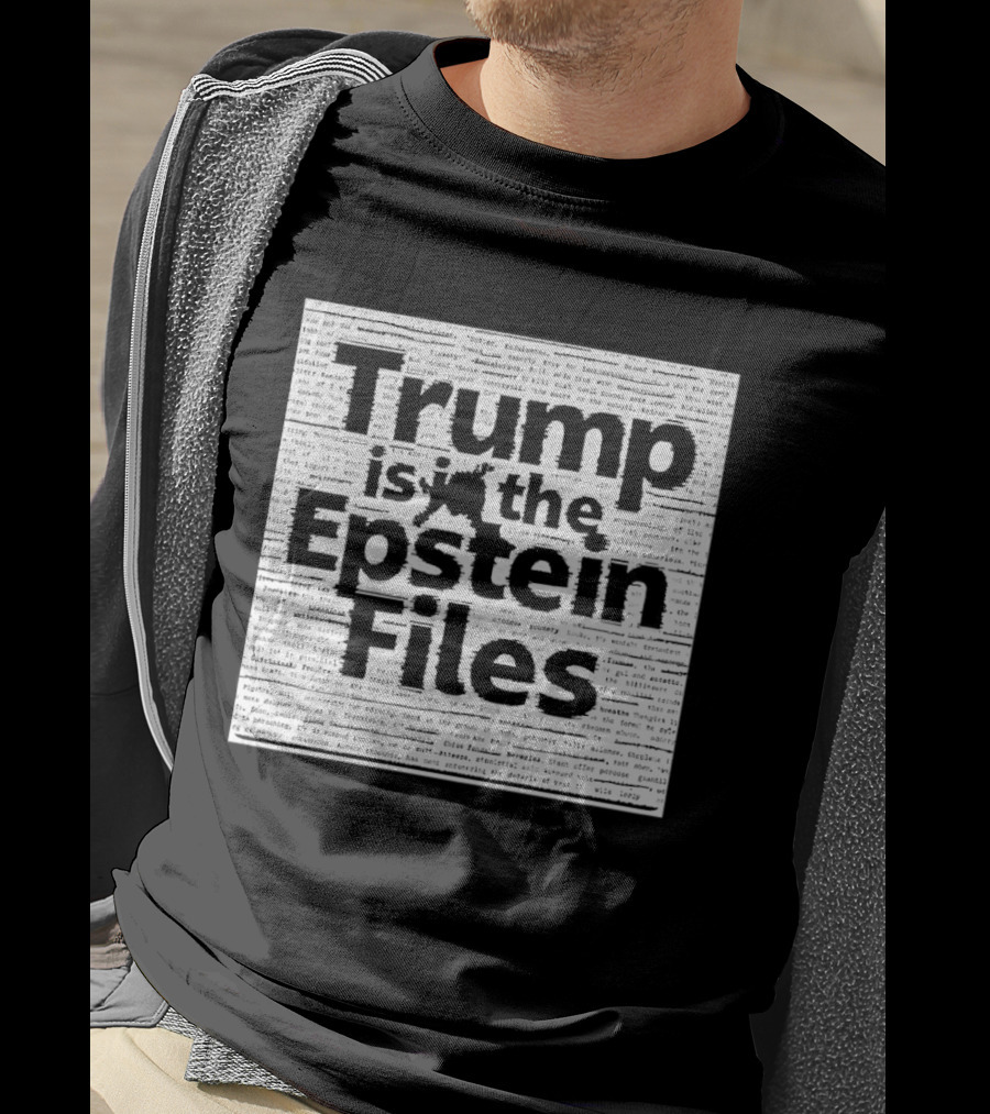 Trump Is In The Epstein Files Controversy T-Shirt