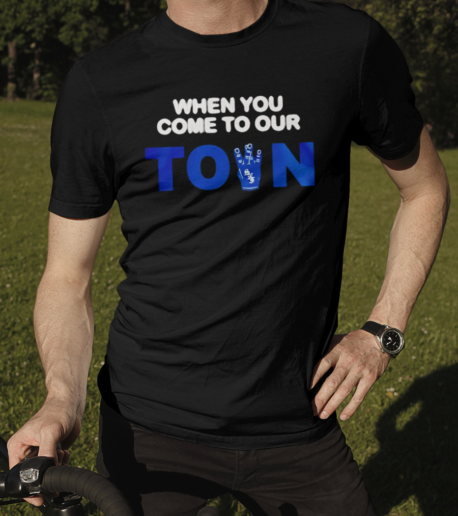 When You Come To Our Town Los Angeles Dodgers T-Shirt