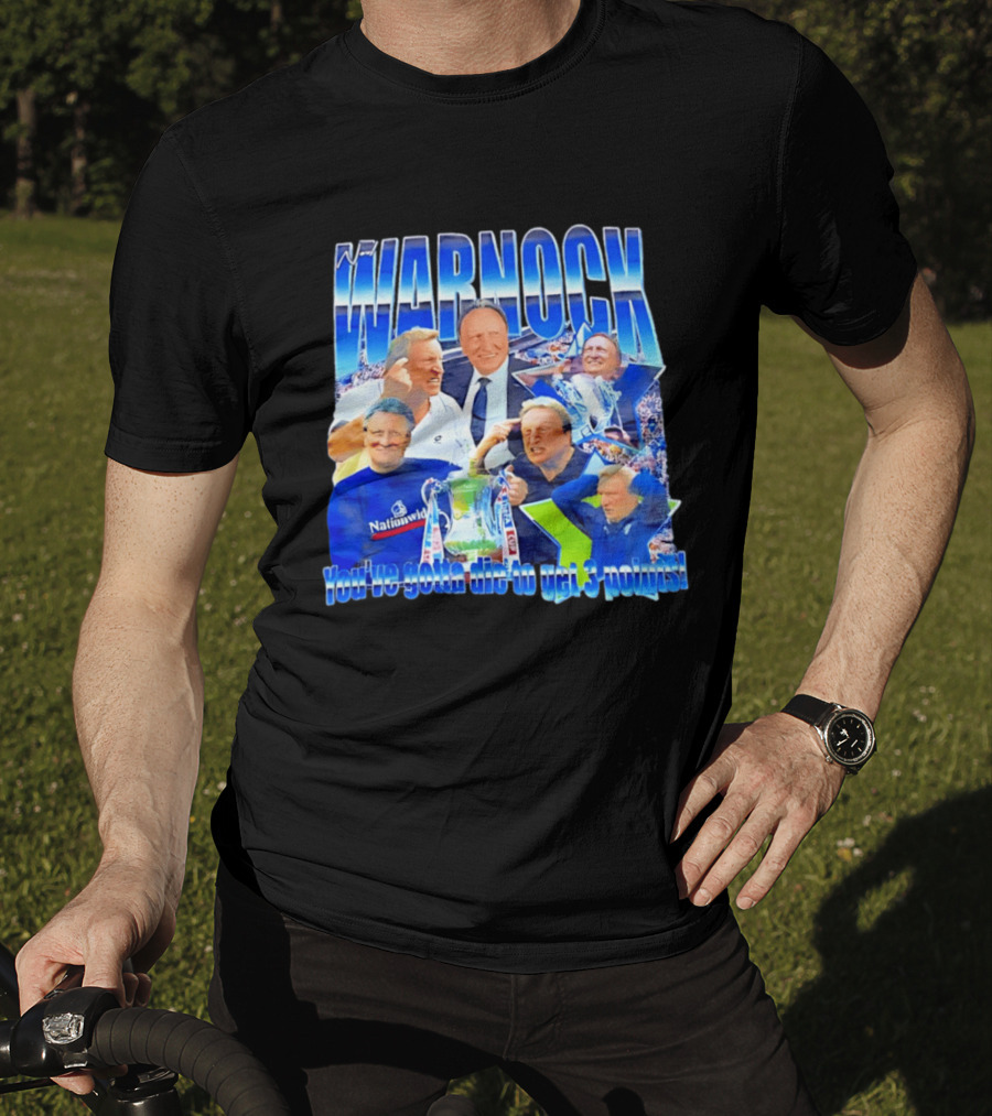 Warnock You've Gotta Die To Get 3 Points Football Manager Tribute Celebration T-Shirt