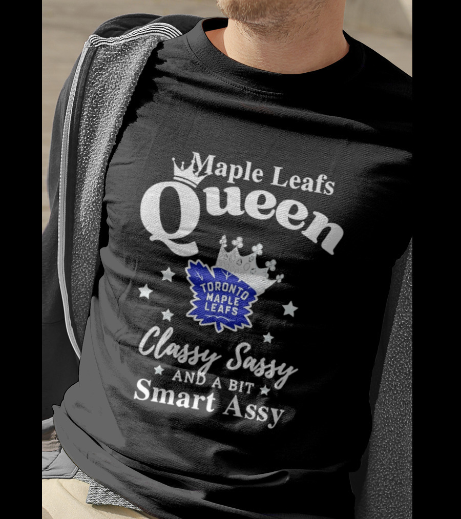 Maple Leafs Queen Classy Sassy And A Bit Smart Assy Toronto 2026 T-Shirt