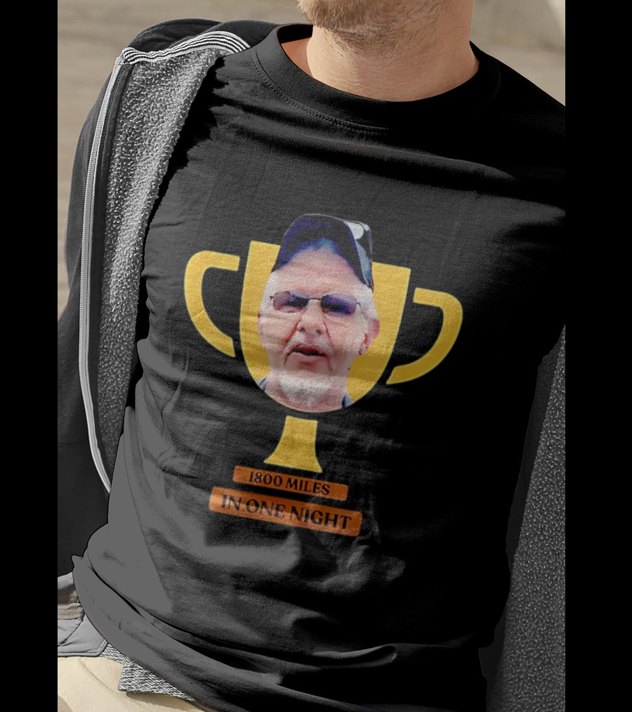Uncle Rob The Trucker Trophy 1800 Miles In One Night T-Shirt