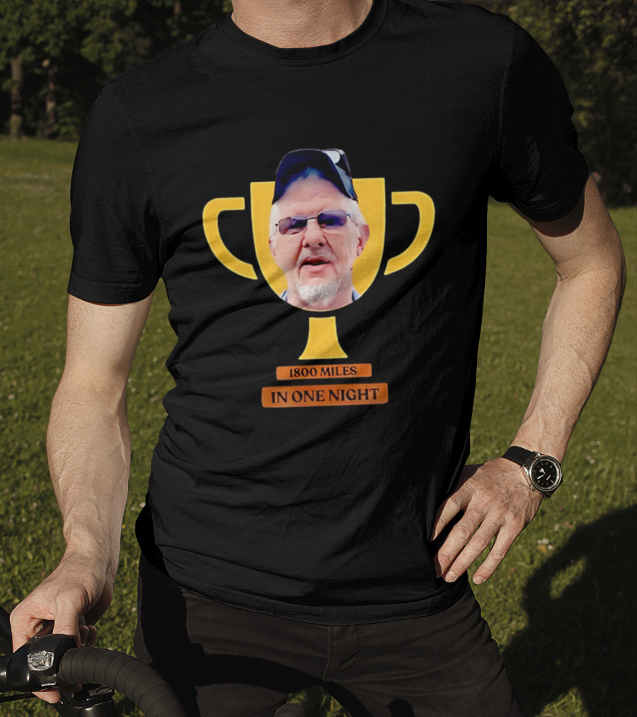 Uncle Rob The Trucker Trophy 1800 Miles In One Night T-Shirt