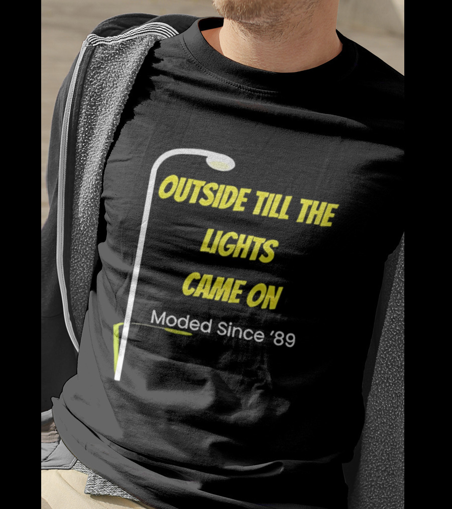 Outside Till The Lights Came On Moded Since '89 Streetlight T-Shirt