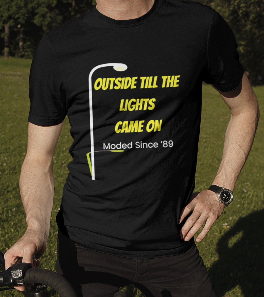 Outside Till The Lights Came On Moded Since '89 Streetlight T-Shirt