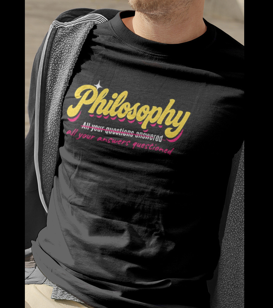Philosophy All Your Questions Answered All Your Answers Questioned T-Shirt