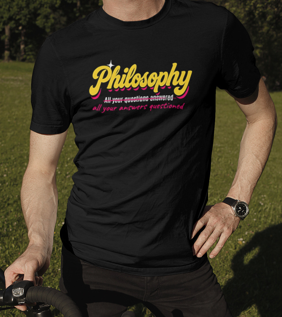 Philosophy All Your Questions Answered All Your Answers Questioned T-Shirt