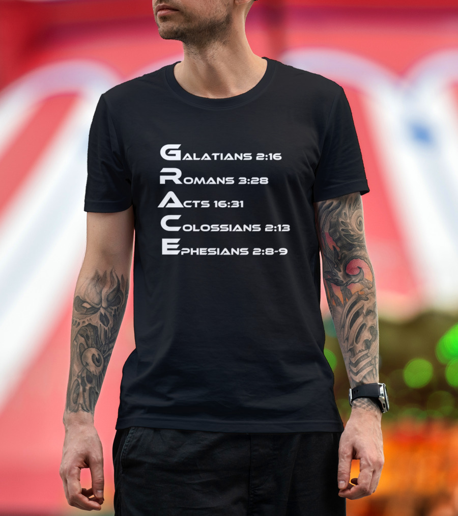 Grace Biblical Acronym Galatians 2:16 Romans 3:28 Acts 16:31 Colossians 2:13 Ephesians 2:8 9 T-Shirt