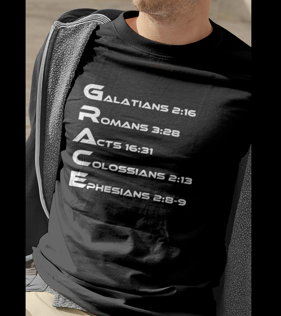 Grace Biblical Acronym Galatians 2:16 Romans 3:28 Acts 16:31 Colossians 2:13 Ephesians 2:8 9 T-Shirt