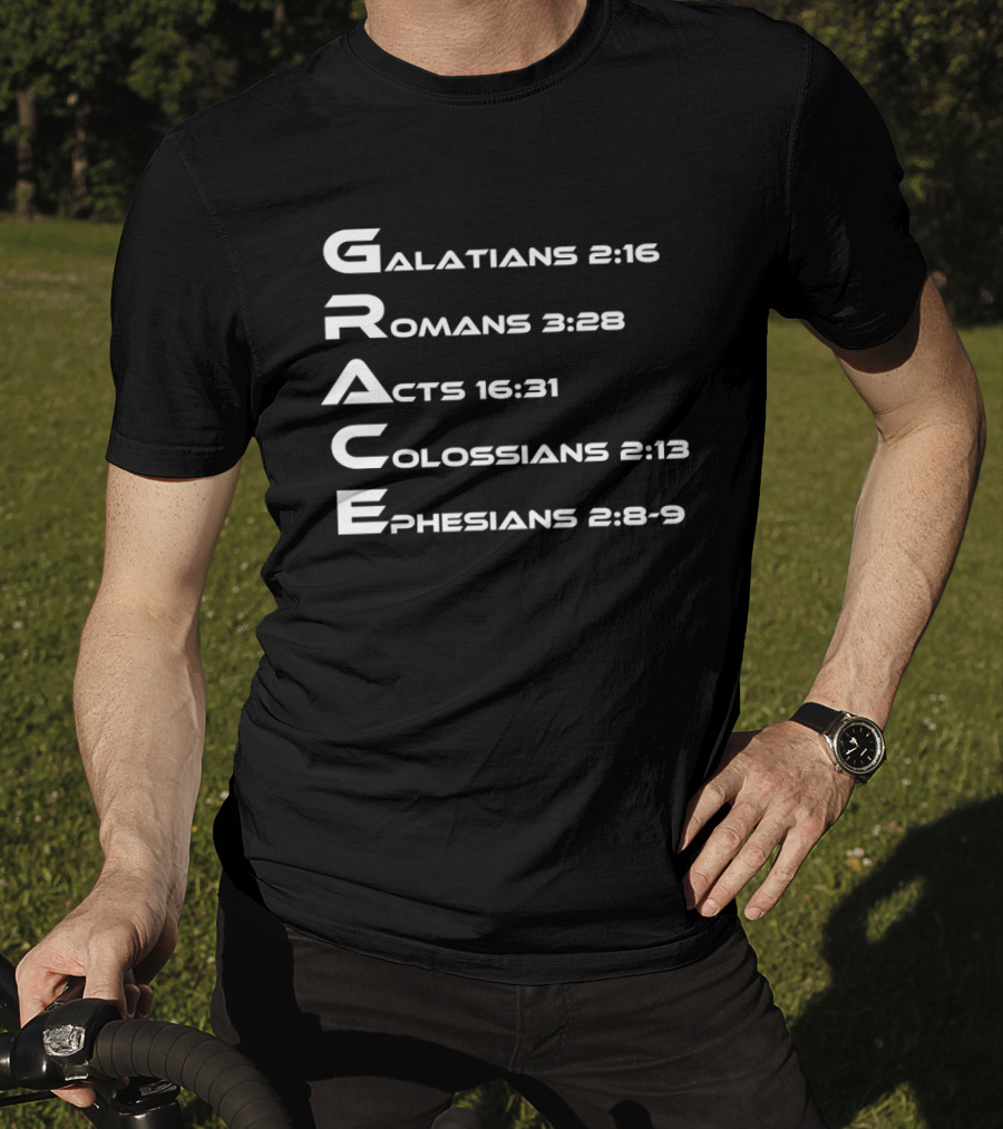 Grace Biblical Acronym Galatians 2:16 Romans 3:28 Acts 16:31 Colossians 2:13 Ephesians 2:8 9 T-Shirt