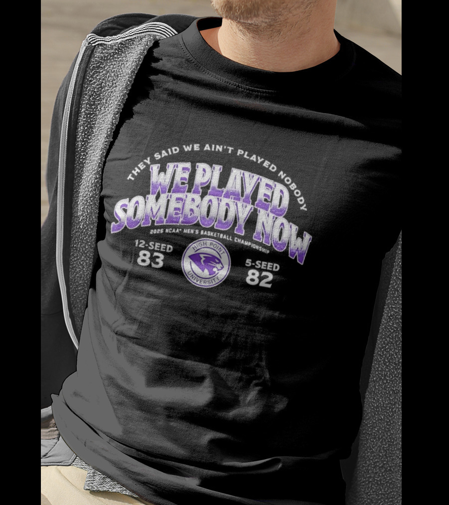 We Played Somebody Now High Point University Panthers 2026 March Madness T-Shirt