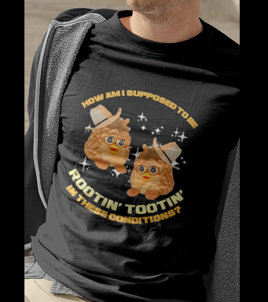 How Am I Supposed To Be Rootin' Tootin' Cowboy Furbies In These Conditions T-Shirt