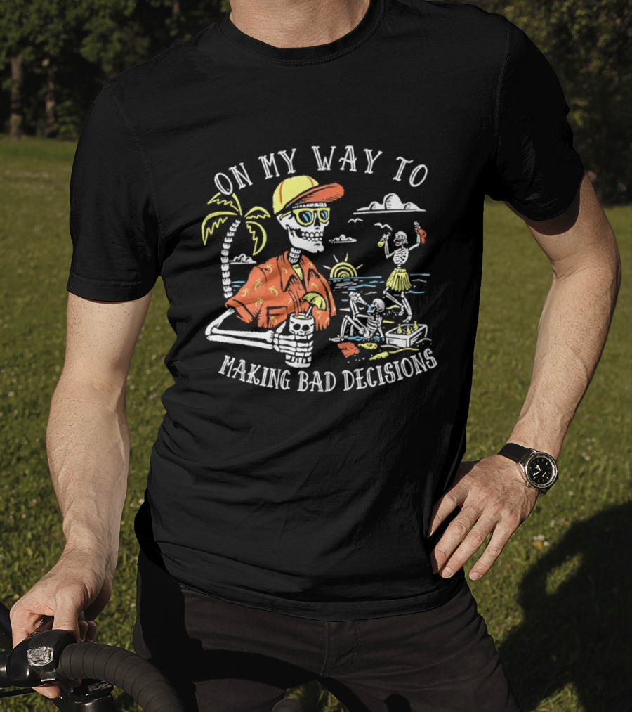 On My Way To Making Bad Decisions Skeleton Beach Vacation Tropical Fun T-Shirt